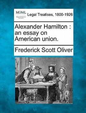 portada alexander hamilton: an essay on american union. (en Inglés)