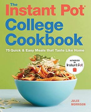 portada The Instant Pot(R) College Cookbook: 75 Quick and Easy Meals That Taste Like Home (en Inglés)