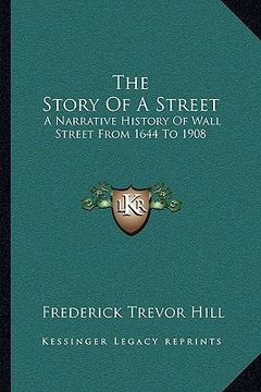 portada the story of a street: a narrative history of wall street from 1644 to 1908