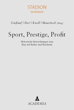 portada Sport, Prestige, Profit: Historische Betrachtungen zum run auf Ruhm und Reichtum (in German)