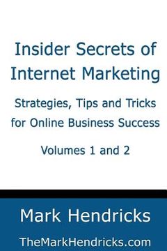 portada Insider Secrets of Internet Marketing (Volumes 1 and 2): Strategies, Tips and Tricks for Online Business Success (en Inglés)
