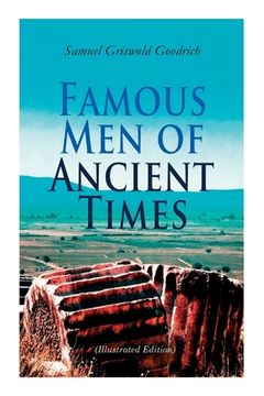 portada Famous Men of Ancient Times (Illustrated Edition): Virgil, Seneca, Attila, Nero, Cicero, Julius Caesar, Hannibal, Alexander, Aristotle, Demosthenes, P (en Inglés)