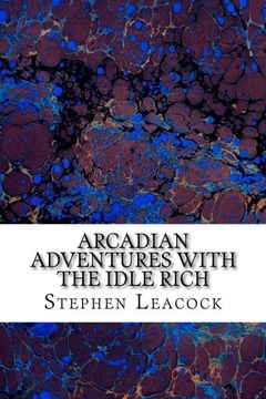 portada Arcadian Adventures With The Idle Rich: (Stephen Leacock Classics Collection)