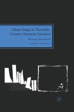 portada Ghetto Images in Twentieth-Century American Literature: Writing Apartheid (en Inglés)