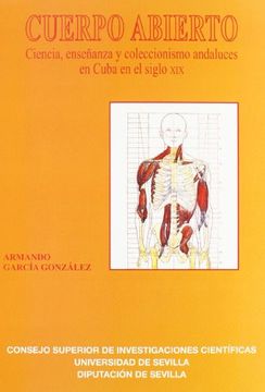 portada Cuerpo abierto.: Ciencia, enseñanza y coleccionismo andaluces en Cuba en el siglo XIX (Colección Americana)