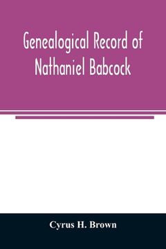 portada Genealogical record of Nathaniel Babcock, Simeon Main, Issac Miner, Ezekiel Main (en Inglés)