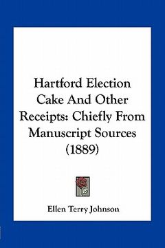 portada hartford election cake and other receipts: chiefly from manuscript sources (1889) (en Inglés)