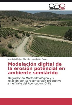 portada Modelación digital de la erosión potencial en ambiente semiárido: Degradación Morfoedafológica y su relación con la reconversión productiva en el Valle del Aconcagua, Chile