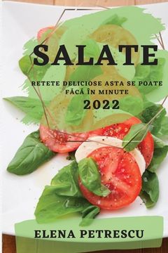 portada Salate 2022 Petrescu: Retete Deliciose Asta Se Poate FĂcĂ În Minute