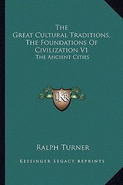 portada the great cultural traditions, the foundations of civilization v1: the ancient cities (en Inglés)