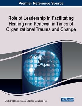portada Role of Leadership in Facilitating Healing and Renewal in Times of Organizational Trauma and Change
