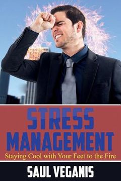 portada Stress Management Staying Cool With Your Feet To The Fire (en Inglés)