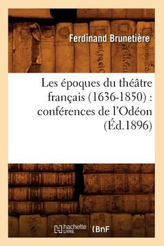 portada Les Époques Du Théâtre Français (1636-1850): Conférences de l'Odéon (Éd.1896) (en Francés)
