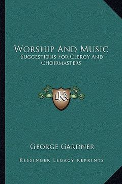 portada worship and music: suggestions for clergy and choirmasters (en Inglés)
