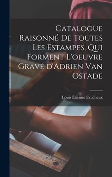 portada Catalogue raisonné de toutes les estampes, qui forment l'oeuvre gravé d'Adrien van Ostade (en Francés)