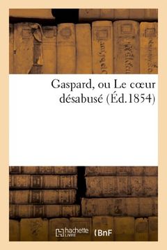 portada Gaspard, Ou Le Coeur Desabuse (Litterature) (French Edition)