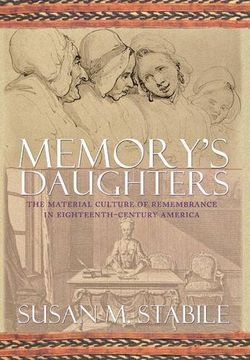 portada memory's daughters: the material culture of remembrance in eighteenth-century america (en Inglés)