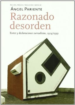 portada Razonado Desorden: Textos y Declaraciones Surrealistas, 1924/1939 (Edicion, Prologo, Traduccion y Notas de Angel Pariente) (in Spanish)