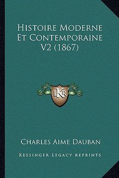 portada Histoire Moderne Et Contemporaine V2 (1867) (en Francés)