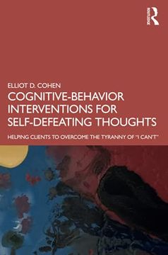 portada Cognitive Behavior Interventions for Self-Defeating Thoughts: Helping Clients to Overcome the Tyranny of “i Can’T” 