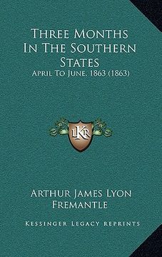 portada three months in the southern states: april to june, 1863 (1863) (en Inglés)