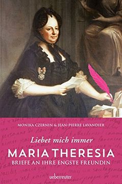 portada Maria Theresia - Liebet Mich Immer: Briefe an Ihre Engste Freundin (in German)