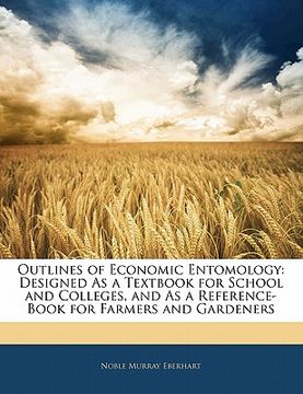 portada outlines of economic entomology: designed as a textbook for school and colleges, and as a reference-book for farmers and gardeners (en Inglés)