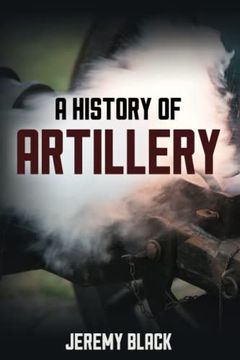 portada A History of Artillery (en Inglés)