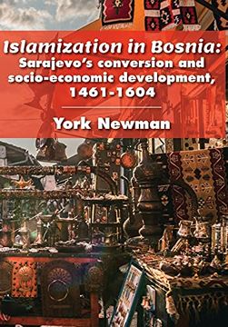 portada Islamization in Bosnia: Sarajevo’S Conversion and Socio-Economic Development, 1461-1604 (en Inglés)