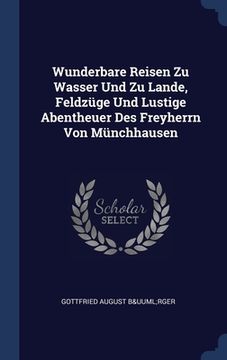 portada Wunderbare Reisen Zu Wasser Und Zu Lande, Feldzüge Und Lustige Abentheuer Des Freyherrn Von Münchhausen