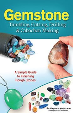 portada Gemstone Tumbling, Cutting, Drilling & Cabochon Making: A Simple Guide to Finishing Rough Stones