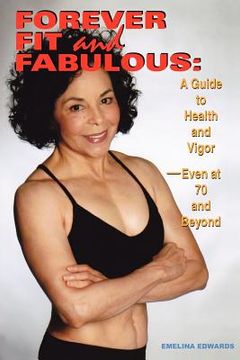 portada forever fit and fabulous: a guide to health and vigor-even at 70 and beyond (en Inglés)
