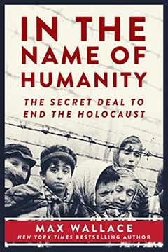 portada In the Name of Humanity: The Secret Deal to end the Holocaust 