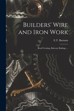 portada Builders' Wire and Iron Work: Roof Cresting, Balcony Railings ... (en Inglés)