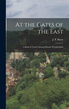 portada At the Gates of the East: a Book of Travel Among Historic Wonderlands (en Inglés)
