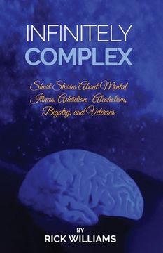 portada Infinitely Complex: Short Stories about Mental Illness, Addiction, Alcoholism and Veterans (en Inglés)