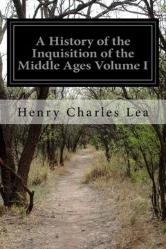 portada A History of the Inquisition of the Middle Ages Volume I: [In Three Volumes]