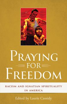 portada Praying for Freedom: Racism and Ignatian Spirituality in America (en Inglés)