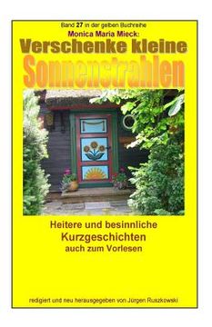 portada Verschenke kleine Sonnenstrahlen - Heitere und besinnliche Kurzgeschichten: Band 27 in der gelben Buchreihe bei Juergen Ruszkowski (en Alemán)