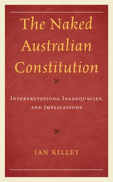 portada The Naked Australian Constitution: Interpretations, Inadequacies, and Implications (in English)