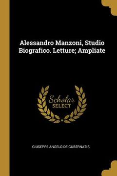 portada Alessandro Manzoni, Studio Biografico. Letture; Ampliate