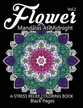 portada Flower Mandalas at Midnight Vol.3: Black pages Adult coloring books Design Art Color Therapy (en Inglés)