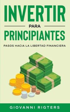 portada Invertir Para Principiantes: Pasos Hacia la Libertad Financiera (in Spanish)