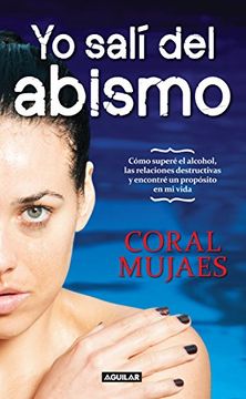 portada Yo Sali del Abismo: Como Supere el Alcohol, la Bulimia, las Relaciones Destructivas y Encontre un Proposito en mi Vida