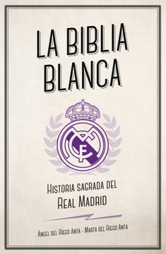 portada La Biblia Blanca: Historia Sagrada del Real Madrid
