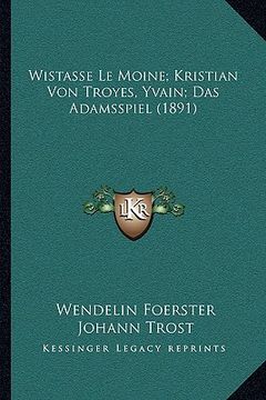 portada Wistasse Le Moine; Kristian Von Troyes, Yvain; Das Adamsspiel (1891) (en Alemán)