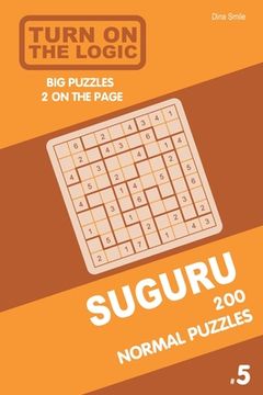 portada Turn On The Logic Suguru 200 Normal Puzzles 9x9 (Volume 5) (en Inglés)