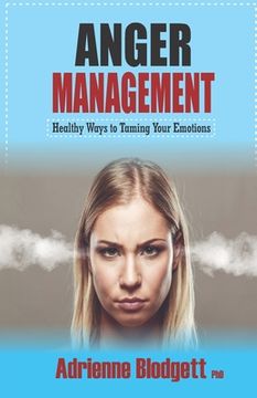 portada Anger Management: Healthy Ways to Taming Your Emotions: Take a long walk away from self-destruct