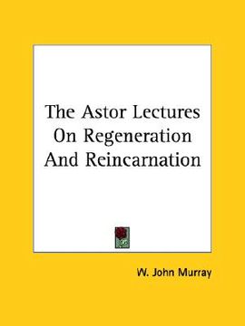 portada the astor lectures on regeneration and reincarnation (in English)