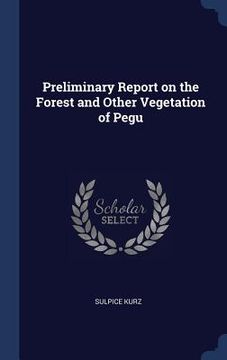 portada Preliminary Report on the Forest and Other Vegetation of Pegu (en Inglés)